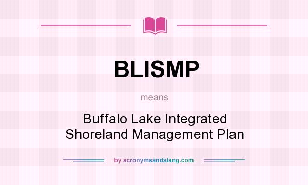 What does BLISMP mean? It stands for Buffalo Lake Integrated Shoreland Management Plan