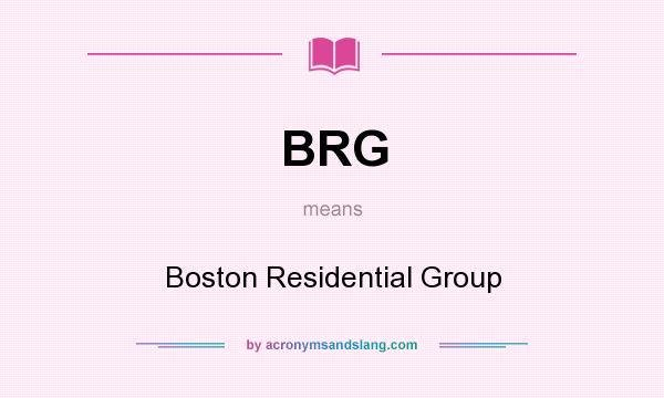 What does BRG mean? It stands for Boston Residential Group