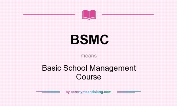 What does BSMC mean? It stands for Basic School Management Course