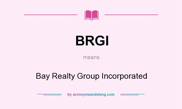 What does BRGI mean? It stands for Bay Realty Group Incorporated