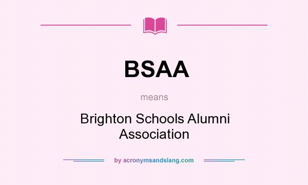 What does BSAA mean? It stands for Brighton Schools Alumni Association