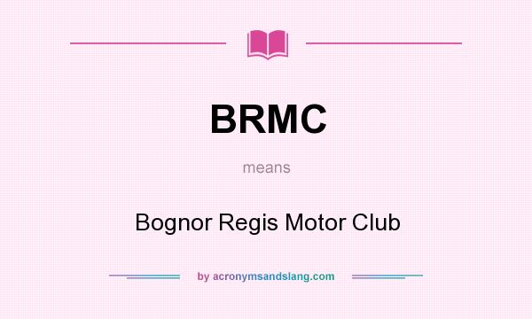 What does BRMC mean? It stands for Bognor Regis Motor Club