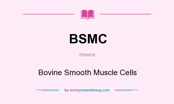What does BSMC mean? It stands for Bovine Smooth Muscle Cells