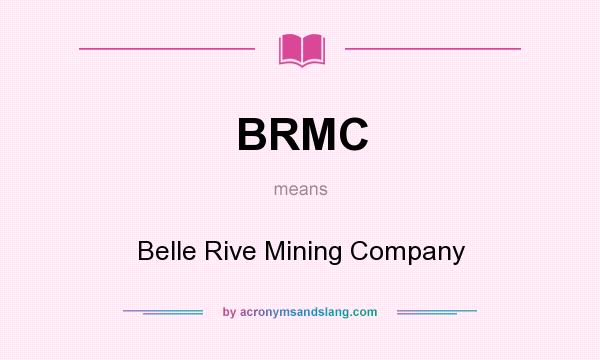 What does BRMC mean? It stands for Belle Rive Mining Company