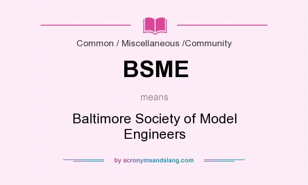 What does BSME mean? It stands for Baltimore Society of Model Engineers