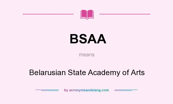 What does BSAA mean? It stands for Belarusian State Academy of Arts
