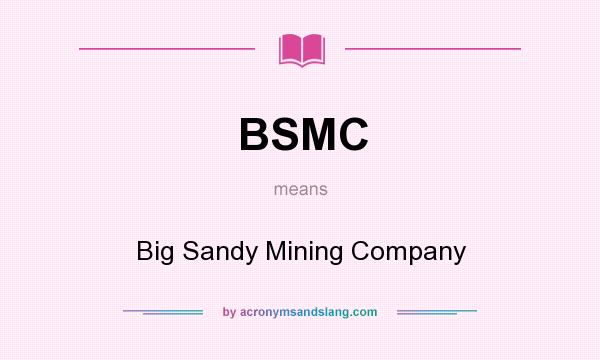 What does BSMC mean? It stands for Big Sandy Mining Company