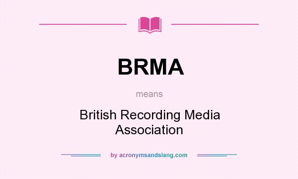 What does BRMA mean? It stands for British Recording Media Association