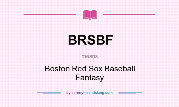 What does BRSBF mean? It stands for Boston Red Sox Baseball Fantasy