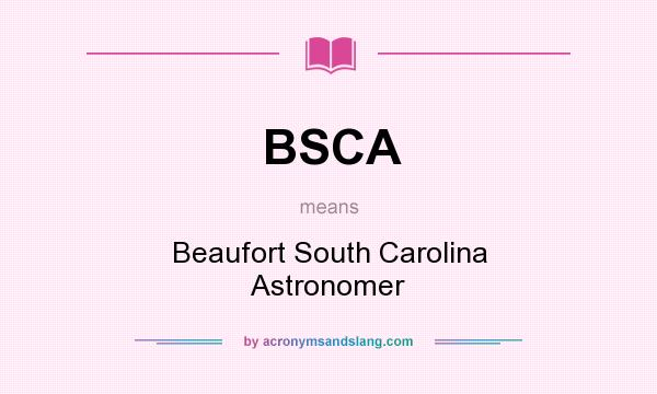 What does BSCA mean? It stands for Beaufort South Carolina Astronomer