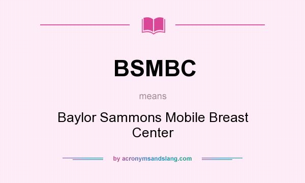 What does BSMBC mean? It stands for Baylor Sammons Mobile Breast Center