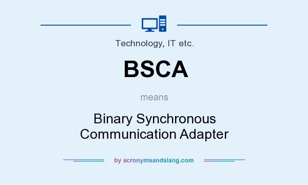 What does BSCA mean? It stands for Binary Synchronous Communication Adapter