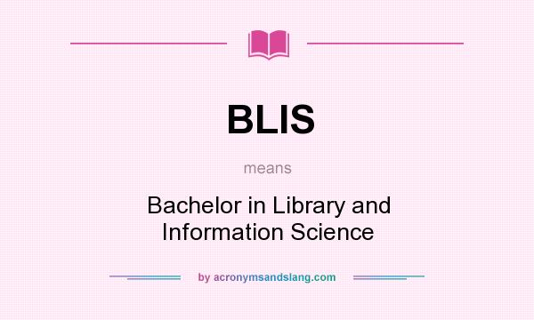 What does BLIS mean? It stands for Bachelor in Library and Information Science