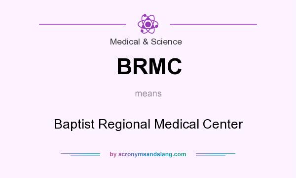 What does BRMC mean? It stands for Baptist Regional Medical Center
