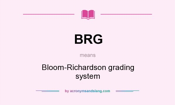 What does BRG mean? It stands for Bloom-Richardson grading system