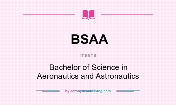 What does BSAA mean? It stands for Bachelor of Science in Aeronautics and Astronautics