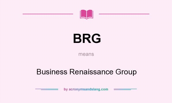 What does BRG mean? It stands for Business Renaissance Group