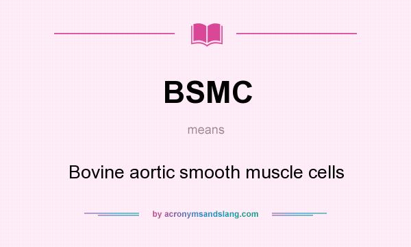 What does BSMC mean? It stands for Bovine aortic smooth muscle cells