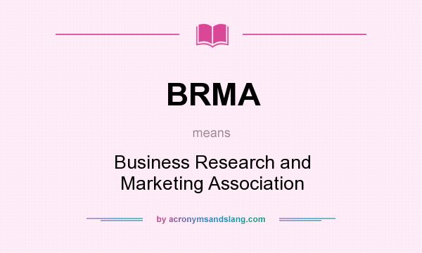 What does BRMA mean? It stands for Business Research and Marketing Association