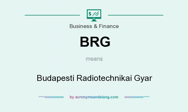 What does BRG mean? It stands for Budapesti Radiotechnikai Gyar