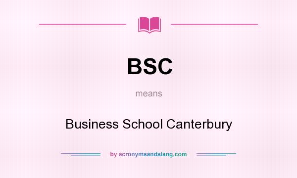 What does BSC mean? It stands for Business School Canterbury