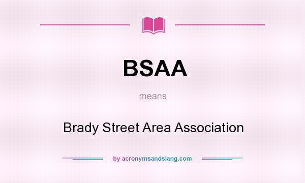 What does BSAA mean? It stands for Brady Street Area Association