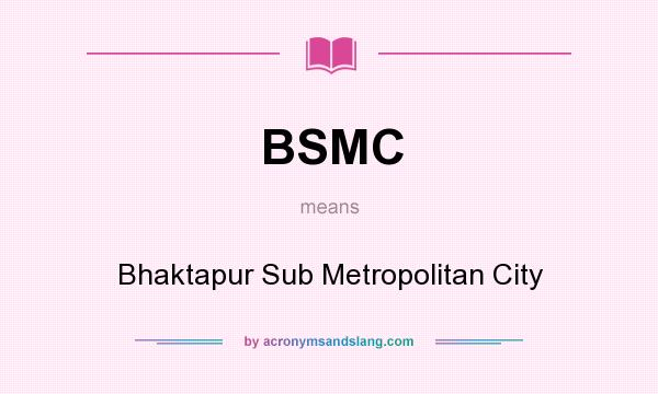 What does BSMC mean? It stands for Bhaktapur Sub Metropolitan City