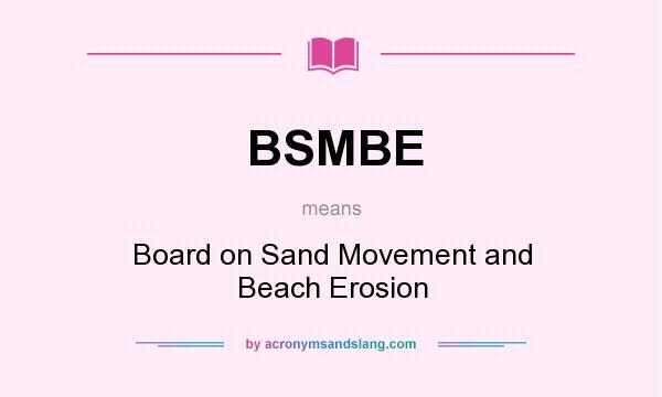 What does BSMBE mean? It stands for Board on Sand Movement and Beach Erosion