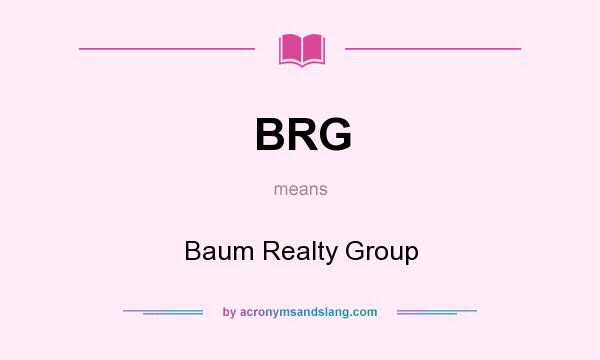 What does BRG mean? It stands for Baum Realty Group