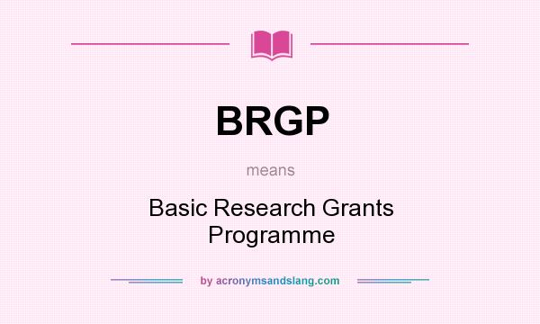What does BRGP mean? It stands for Basic Research Grants Programme
