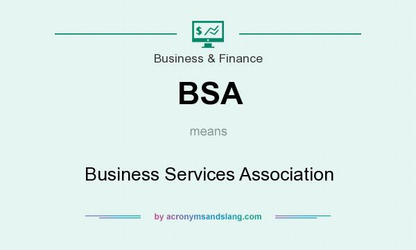 What does BSA mean? It stands for Business Services Association