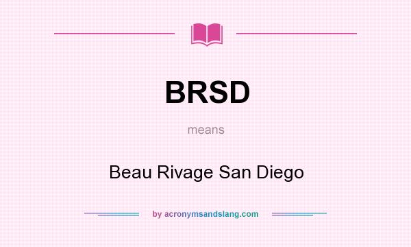 What does BRSD mean? It stands for Beau Rivage San Diego