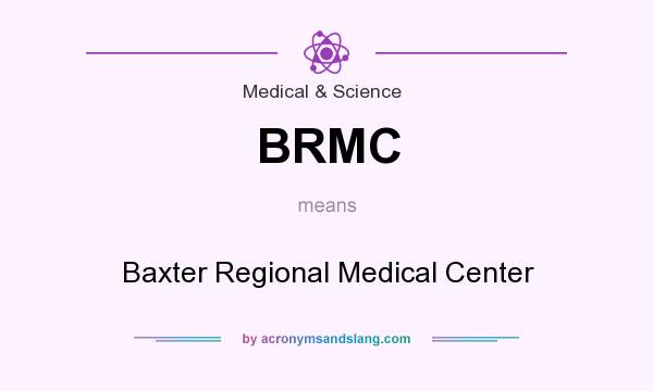 What does BRMC mean? It stands for Baxter Regional Medical Center