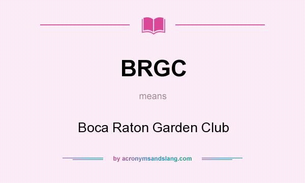 What does BRGC mean? It stands for Boca Raton Garden Club