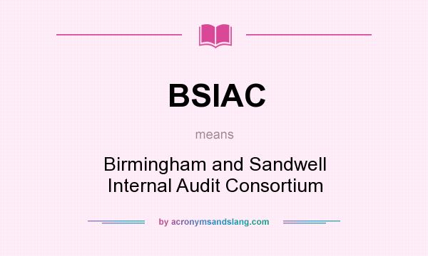 What does BSIAC mean? It stands for Birmingham and Sandwell Internal Audit Consortium
