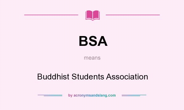 What does BSA mean? It stands for Buddhist Students Association