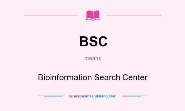 What does BSC mean? It stands for Bioinformation Search Center
