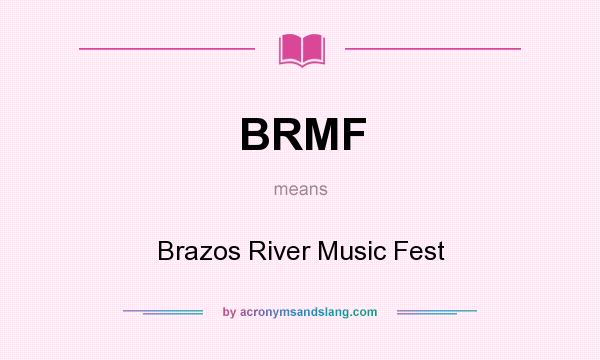 What does BRMF mean? It stands for Brazos River Music Fest