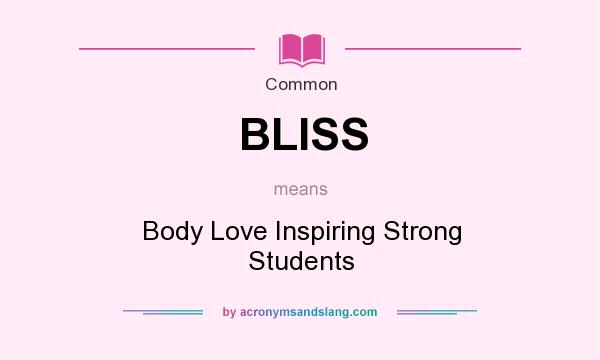 What does BLISS mean? It stands for Body Love Inspiring Strong Students
