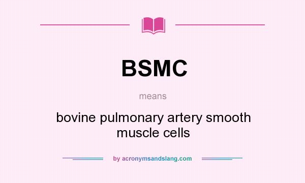 What does BSMC mean? It stands for bovine pulmonary artery smooth muscle cells
