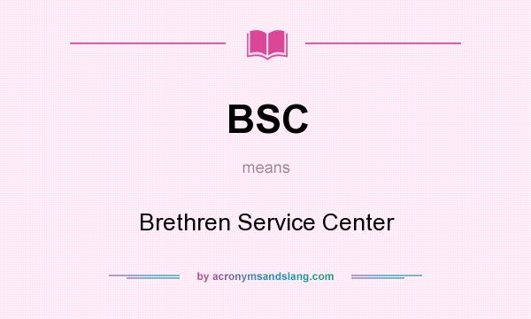 What does BSC mean? It stands for Brethren Service Center