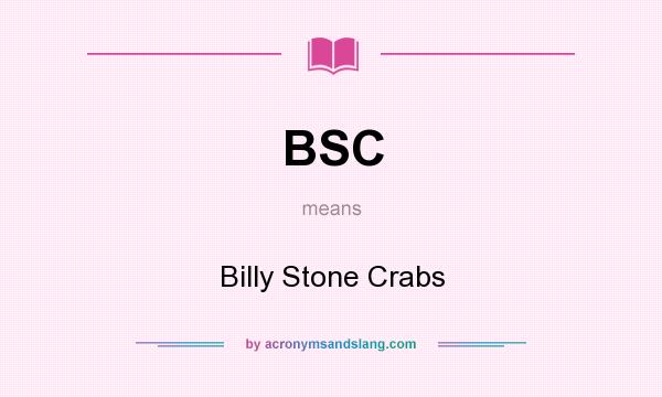 What does BSC mean? It stands for Billy Stone Crabs