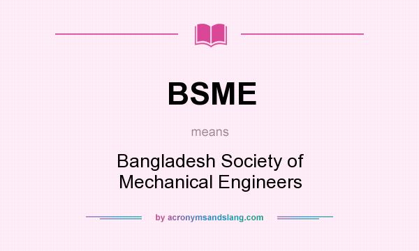 What does BSME mean? It stands for Bangladesh Society of Mechanical Engineers