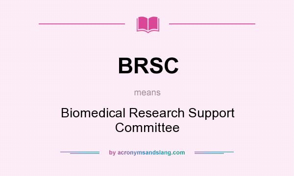 What does BRSC mean? It stands for Biomedical Research Support Committee