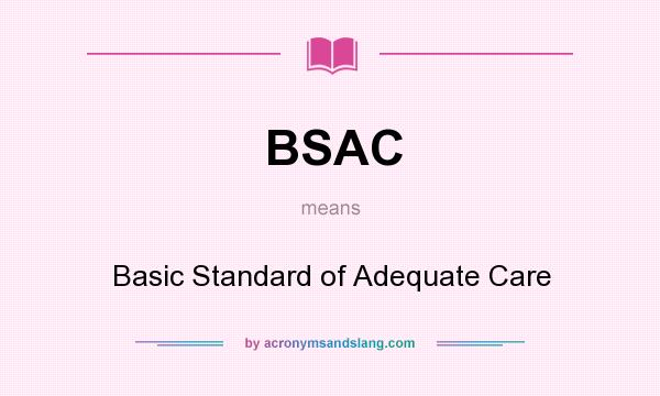 What does BSAC mean? It stands for Basic Standard of Adequate Care