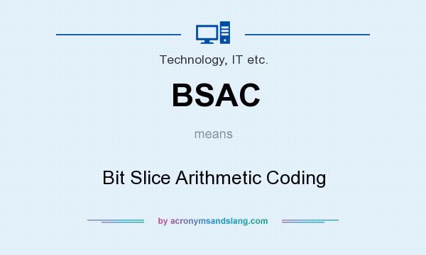 What does BSAC mean? It stands for Bit Slice Arithmetic Coding
