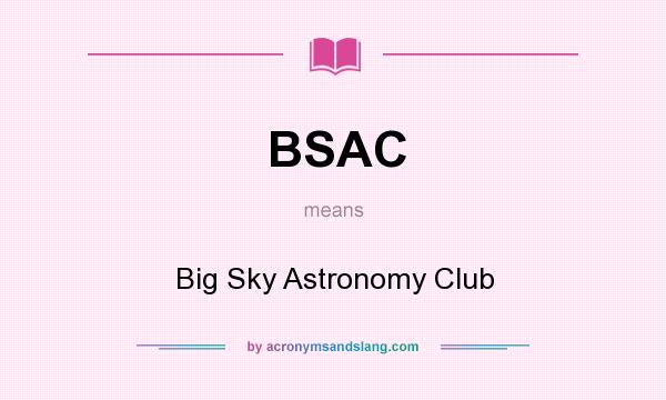 What does BSAC mean? It stands for Big Sky Astronomy Club