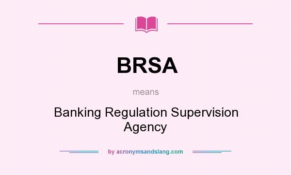 What does BRSA mean? It stands for Banking Regulation Supervision Agency