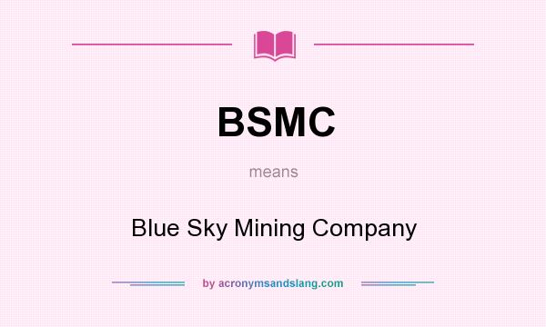 What does BSMC mean? It stands for Blue Sky Mining Company