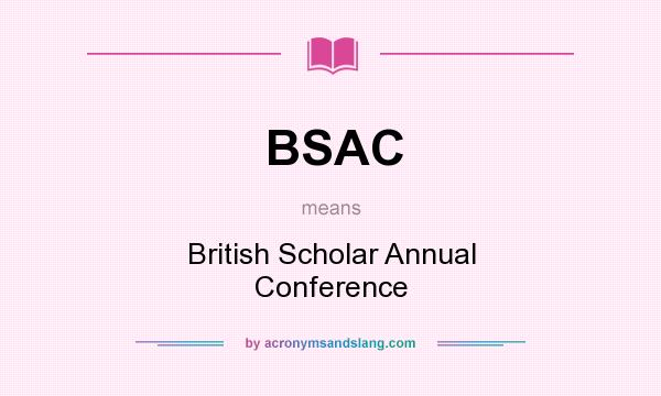 What does BSAC mean? It stands for British Scholar Annual Conference